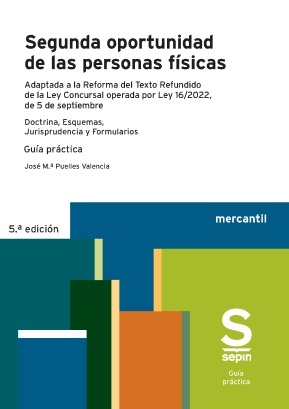 Segunda oportunidad de las personas fisicas "Doctrina, esquemas, jurisprudencia y formularios. Adaptada a la Reforma del Texto Refundido de la Ley Concursal operada por Ley 16/2022, de 5 de septiembre"