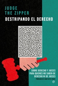 Destripando el Derecho "Sobre Derecho y jueces para quienes no saben de Derecho ni de jueces"