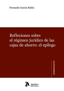 Reflexiones sobre el régimen juridico de las cajas de ahorro: el epílogo