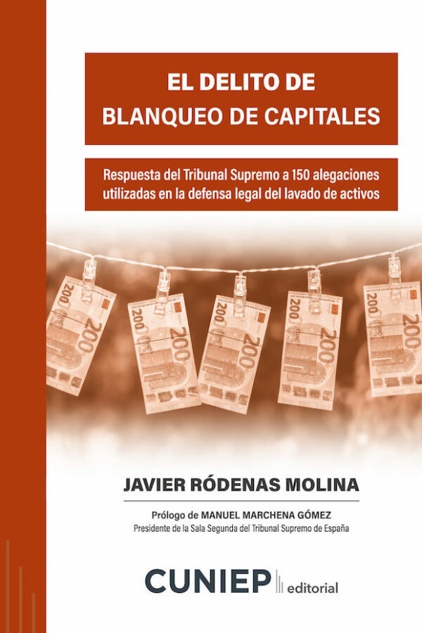 Delito de blanqueo de capitales. "Respuesta del Tribunal Supremo a 150 alegaciones utilizadas en la defensa legal del lavado de activos"