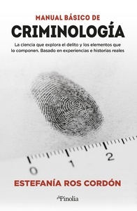 Manual básico de criminología "La ciencia que explora el delito y los elementos que lo componen. Basado en experiencias e historias reales."