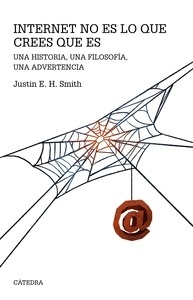 Internet no es lo que crees que es "Una historia, una filosofía, una advertencia"