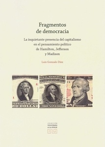 Fragmentos de democracia. "La inquietante presencia del capitalismo en el pensamiento politico de Hamilton, Jefferson y Madison"