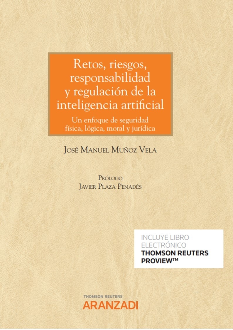 Retos, riesgos, responsabilidad y regulación de la inteligencia artificial (DÚO) "Un enfoque de seguridad física, lógica, moral y jurídica"