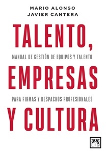 Talento, empresas y cultura "manual de gestión de equipos y talento para firmas y despachos profesionales"