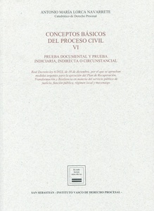 Conceptos básicos del proceso civil. Vol.VI "Prueba documental y prueba indiciaria, indirecta y circunstancial"