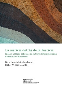 Justicia detrás de la justicia. Ideas y valores políticos en la Corte Interamericana de Derechos Humanos