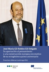 José María Gil-Robles Gil-Delgado. Su aportación al pensamiento y a la construcción europea con motivo de su "octagésimo quinto aniversario"